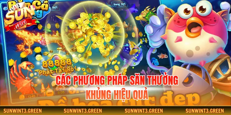 Các phương pháp săn thưởng khủng hiệu quả