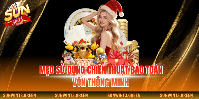 Mẹo sử dụng chiến thuật bảo toàn vốn thông minh