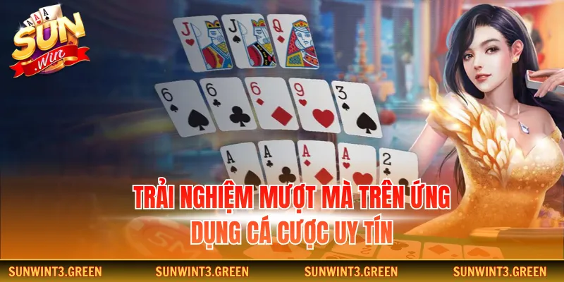 Trải nghiệm mượt mà trên ứng dụng cá cược uy tín