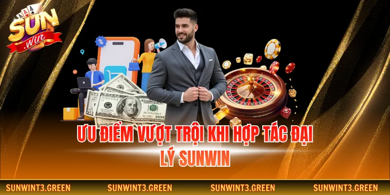 Ưu điểm vượt trội khi hợp tác đại lý Sunwin
